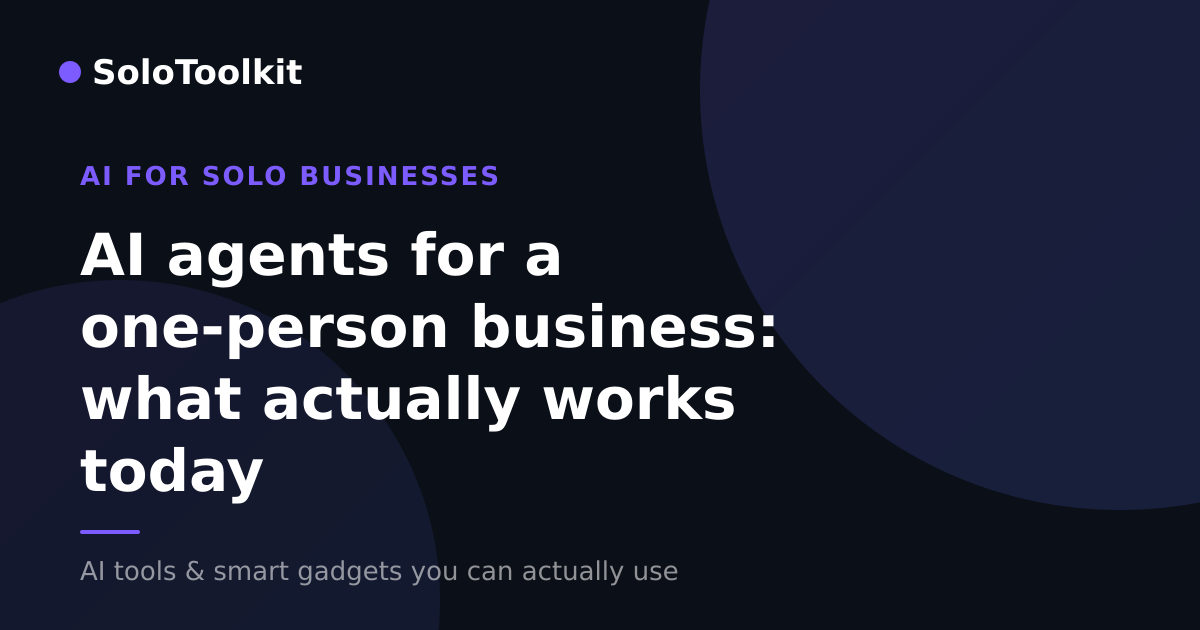 AI agents for a one-person business: what actually works today — AI for solo businesses, SoloToolkit