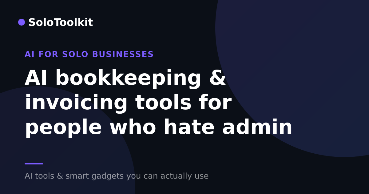 AI bookkeeping & invoicing tools for people who hate admin — AI for solo businesses, SoloToolkit