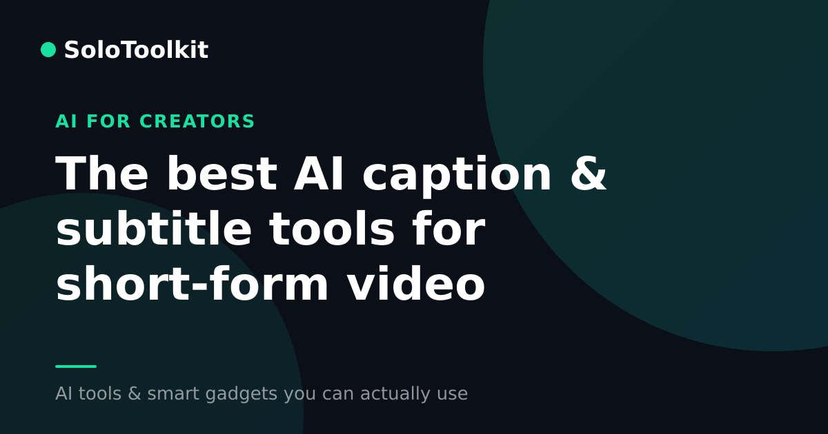 The best AI caption & subtitle tools for short-form video — AI for creators, SoloToolkit