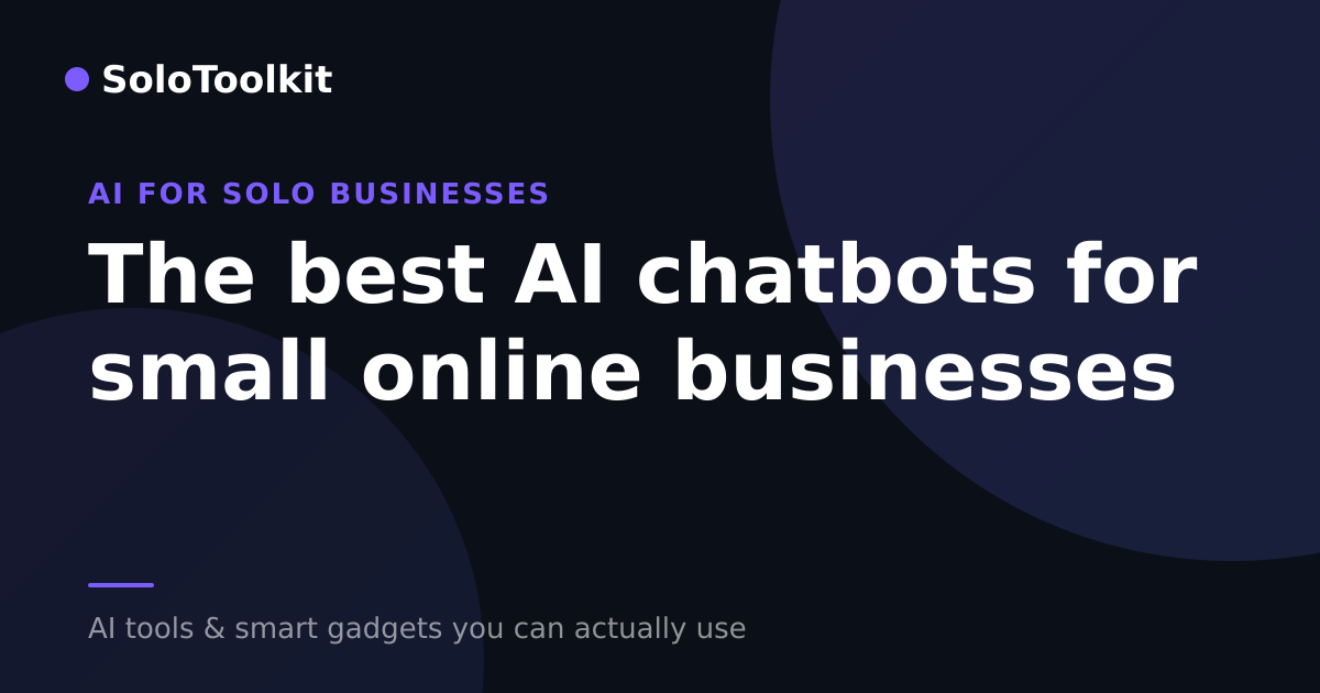 The best AI chatbots for small online businesses — AI for solo businesses, SoloToolkit