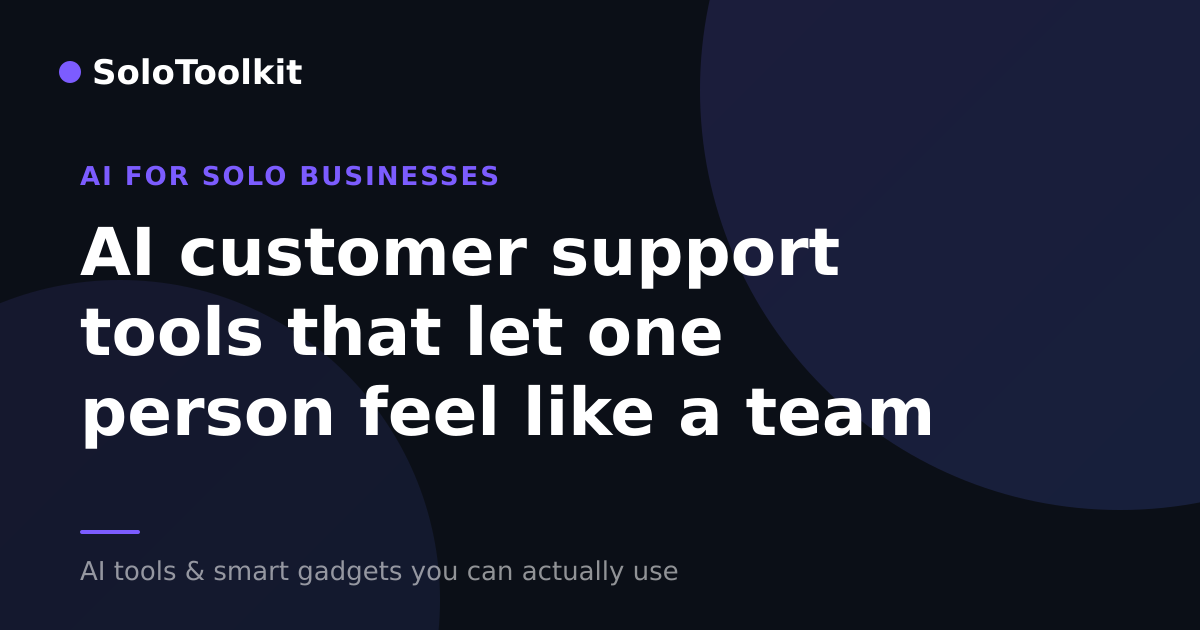 AI customer support tools that let one person feel like a team — AI for solo businesses, SoloToolkit