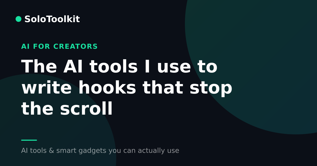 The AI tools I use to write hooks that stop the scroll — AI for creators, SoloToolkit