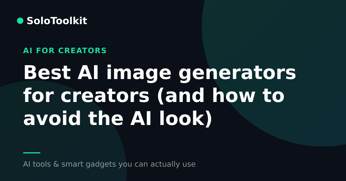 Best AI image generators for creators (and how to avoid the AI look) — AI for creators, SoloToolkit