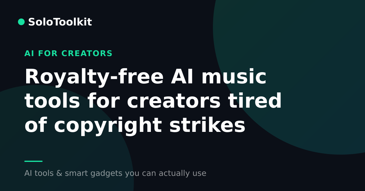 Royalty-free AI music tools for creators tired of copyright strikes — AI for creators, SoloToolkit