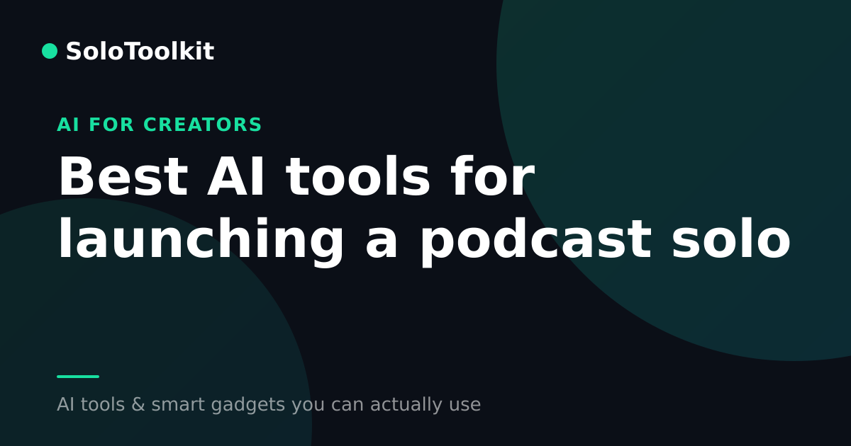 Best AI tools for launching a podcast solo — AI for creators, SoloToolkit
