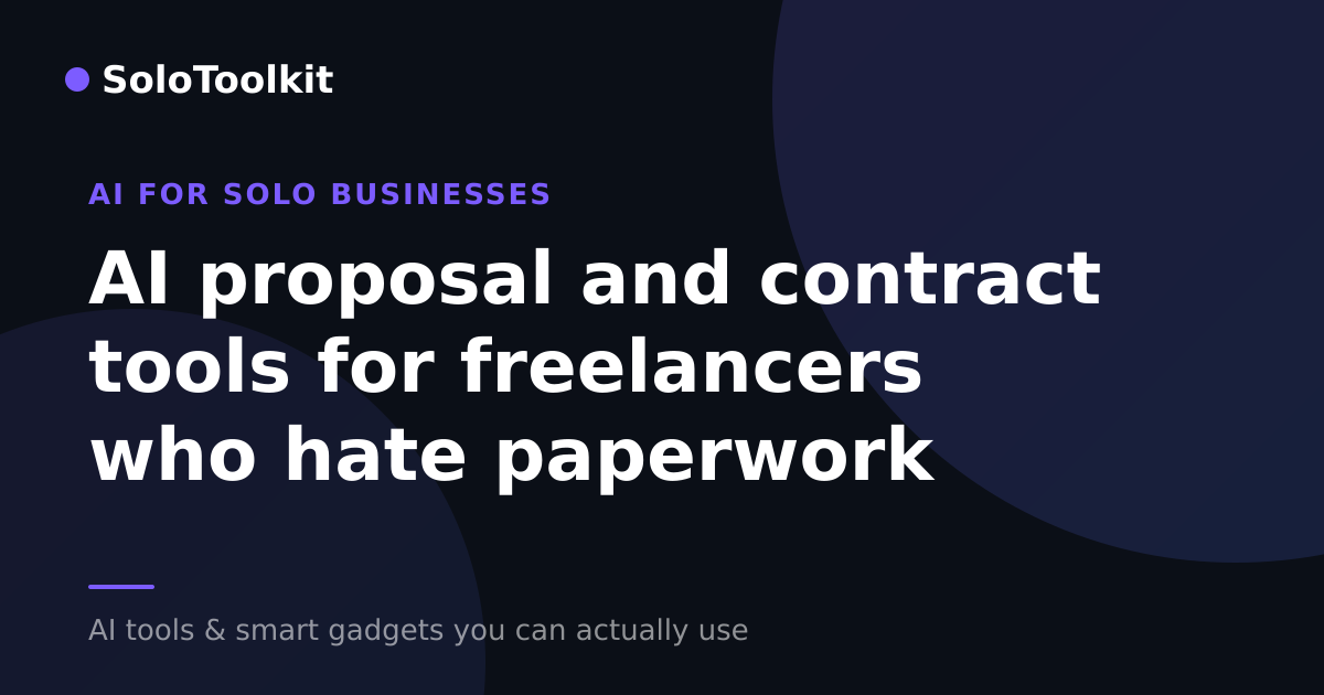 AI proposal and contract tools for freelancers who hate paperwork — AI for solo businesses, SoloToolkit