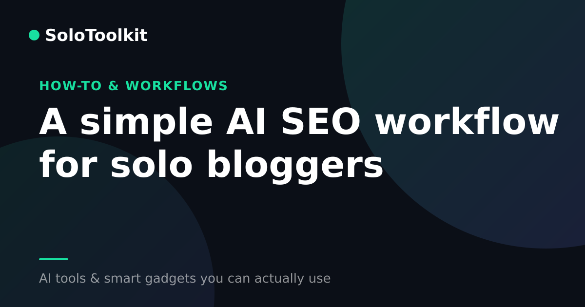 A simple AI SEO workflow for solo bloggers — How-to & workflows, SoloToolkit