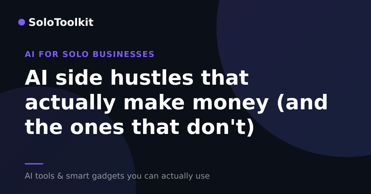 AI side hustles that actually make money (and the ones that don't) — AI for solo businesses, SoloToolkit