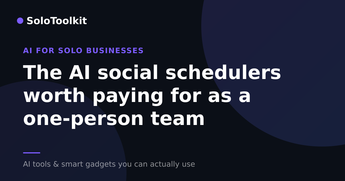 The AI social schedulers worth paying for as a one-person team — AI for solo businesses, SoloToolkit