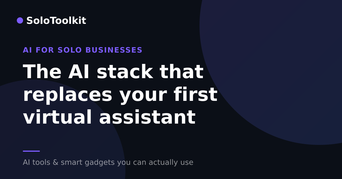 The AI stack that replaces your first virtual assistant — AI for solo businesses, SoloToolkit