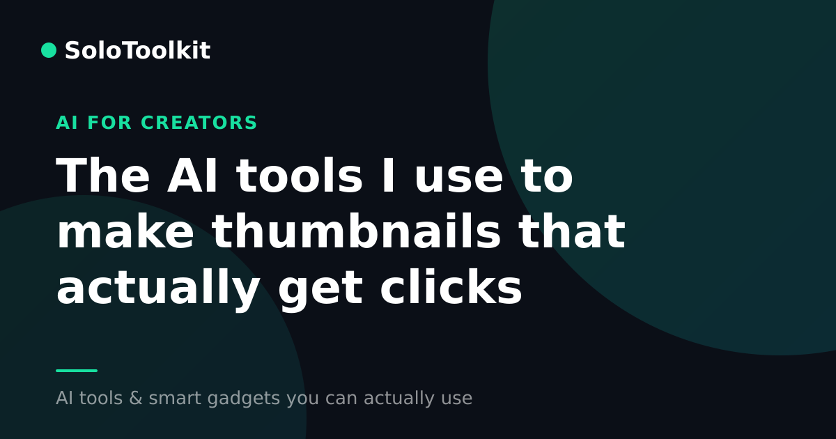 The AI tools I use to make thumbnails that actually get clicks — AI for creators, SoloToolkit