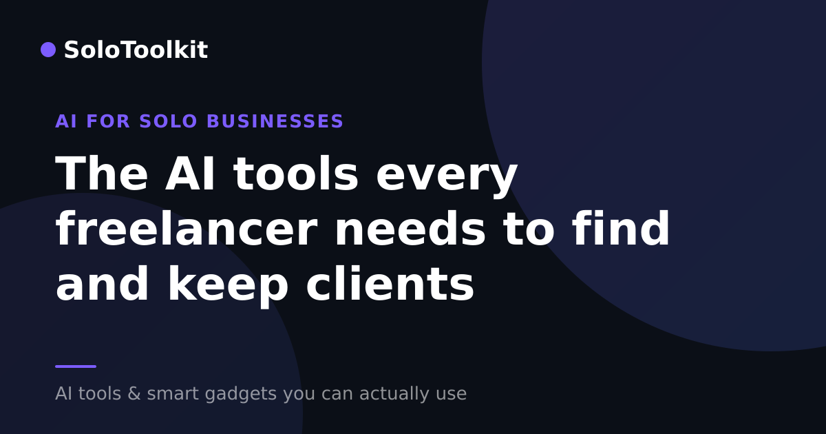 The AI tools every freelancer needs to find and keep clients — AI for solo businesses, SoloToolkit