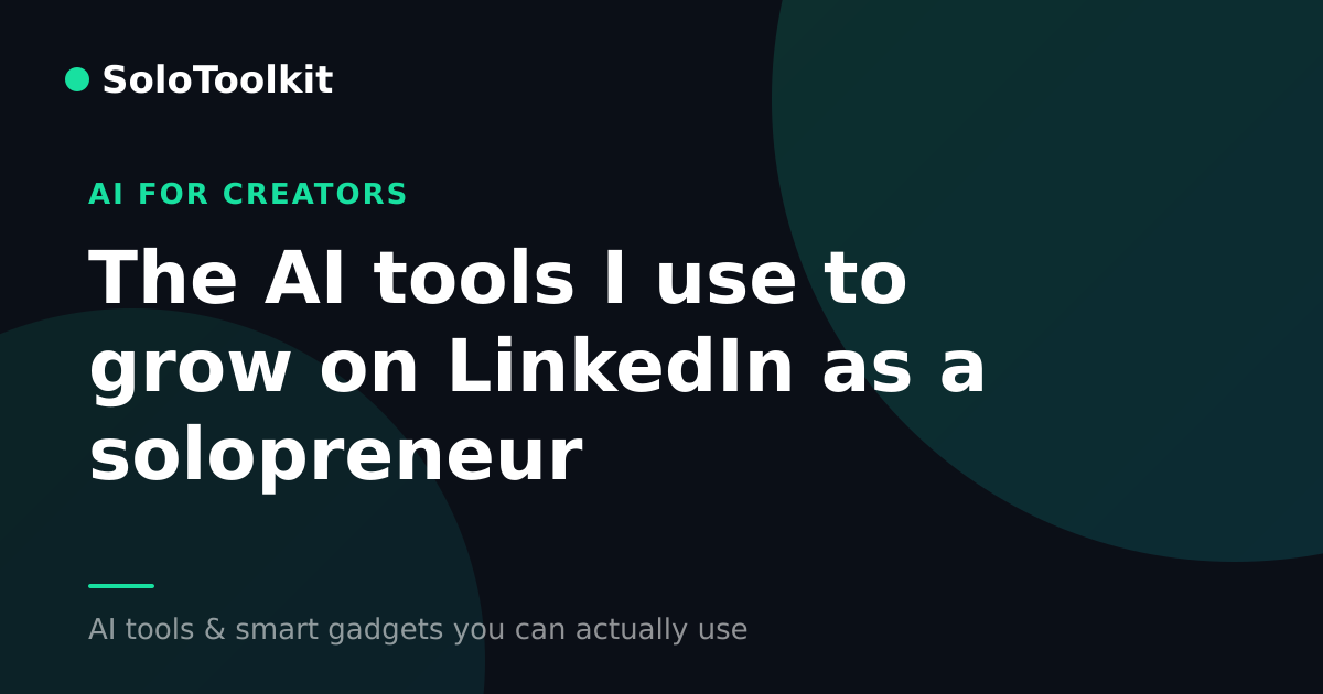 The AI tools I use to grow on LinkedIn as a solopreneur — AI for creators, SoloToolkit