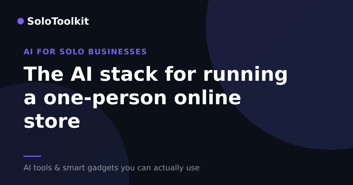 The AI stack for running a one-person online store — AI for solo businesses, SoloToolkit
