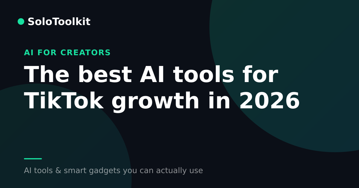 The best AI tools for TikTok growth in 2026 — AI for creators, SoloToolkit
