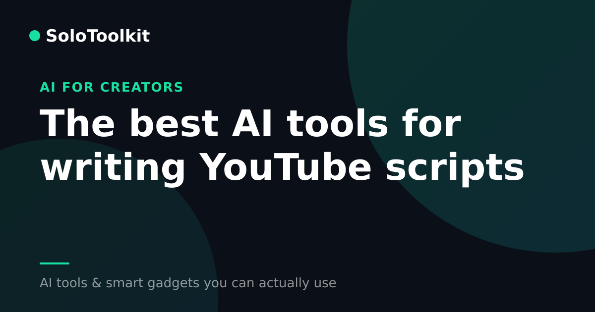 The best AI tools for writing YouTube scripts — AI for creators, SoloToolkit