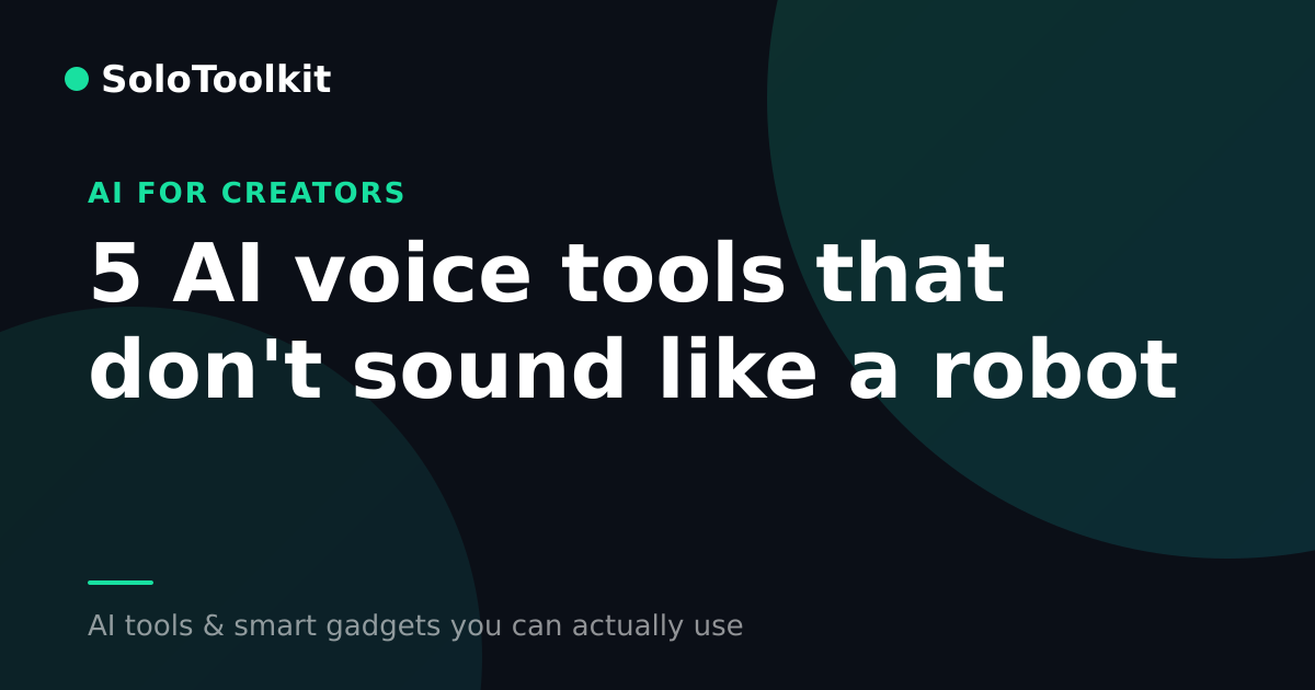 5 AI voice tools that don't sound like a robot — AI for creators, SoloToolkit