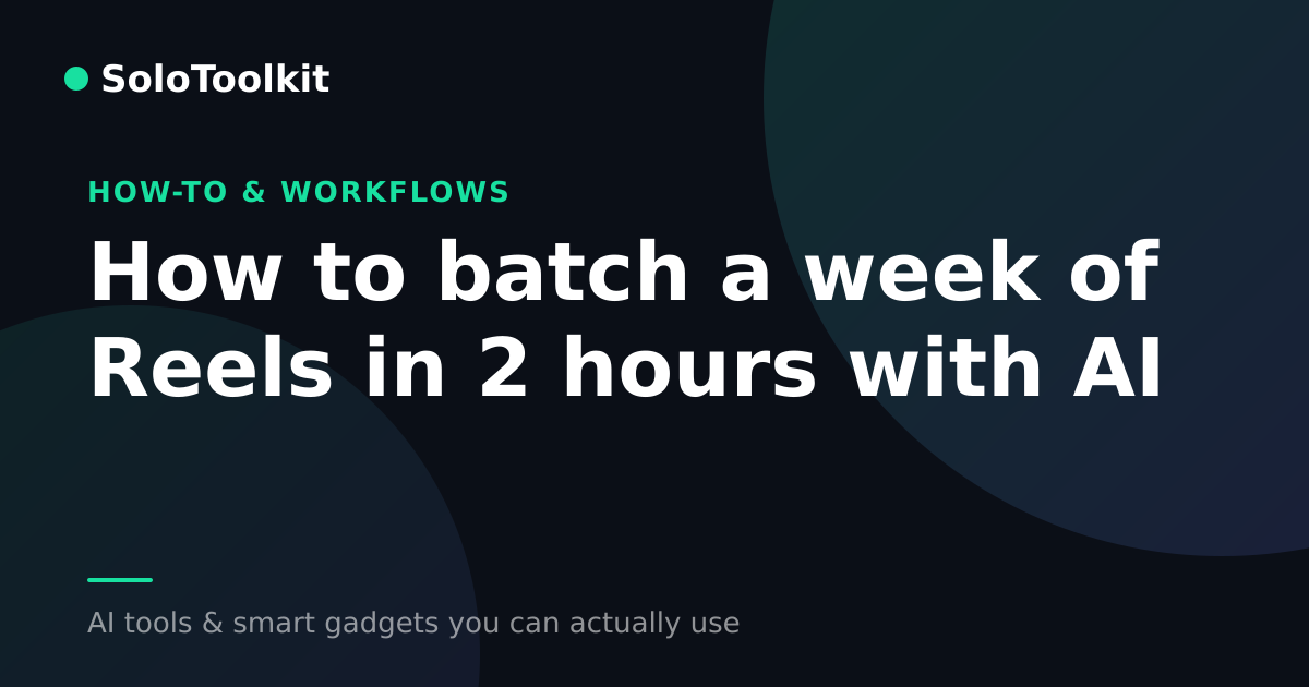 How to batch a week of Reels in 2 hours with AI — How-to & workflows, SoloToolkit