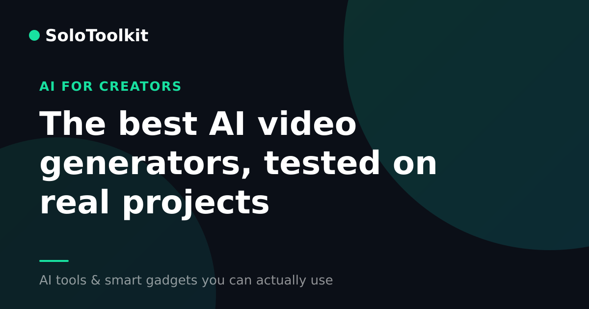 The best AI video generators, tested on real projects — AI for creators, SoloToolkit