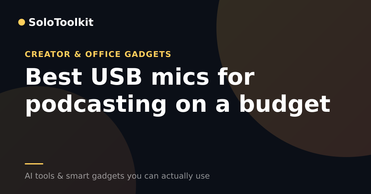 Best USB mics for podcasting on a budget — Creator & office gadgets, SoloToolkit