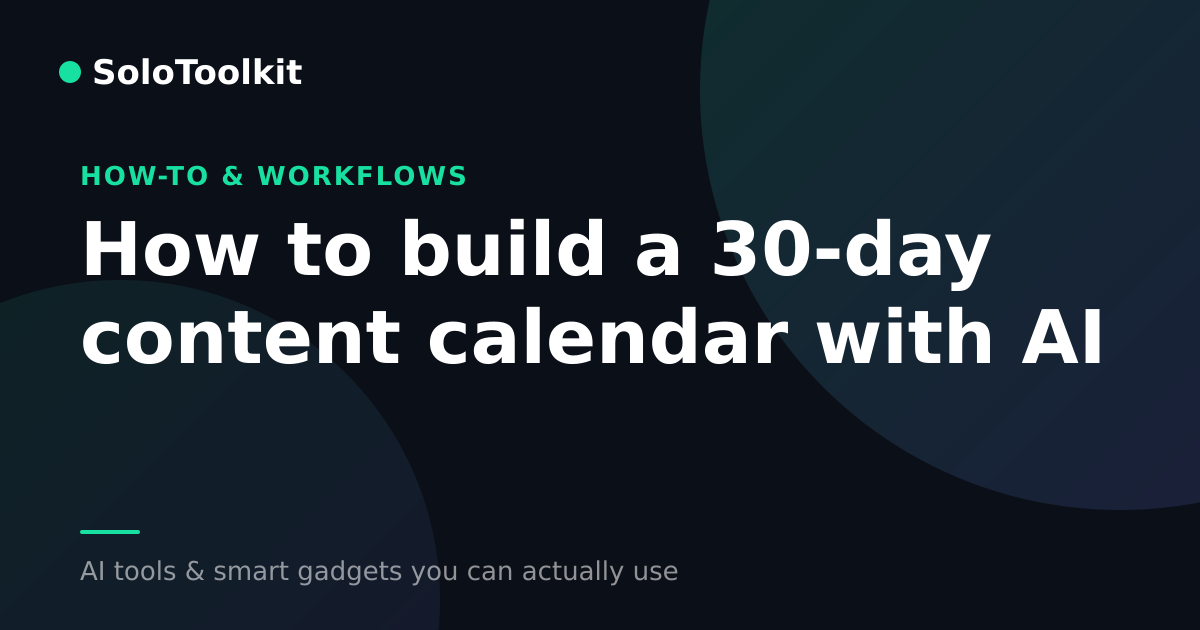 How to build a 30-day content calendar with AI — How-to & workflows, SoloToolkit