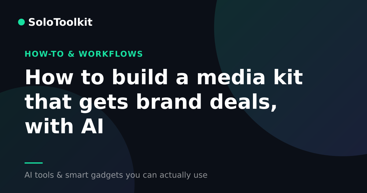 How to build a media kit that gets brand deals, with AI — How-to & workflows, SoloToolkit