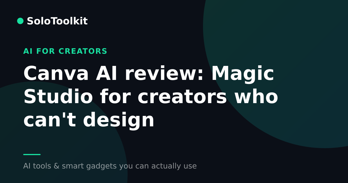 Canva AI review: Magic Studio for creators who can't design — AI for creators, SoloToolkit