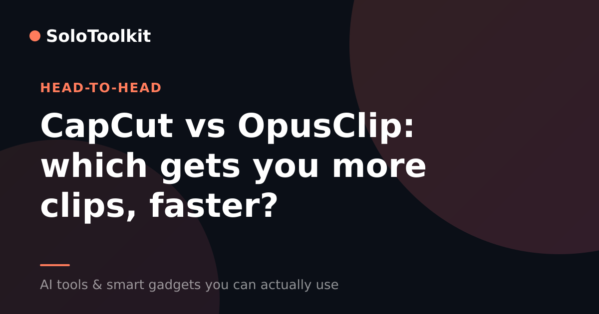 CapCut vs OpusClip: which gets you more clips, faster? — X vs Y, SoloToolkit