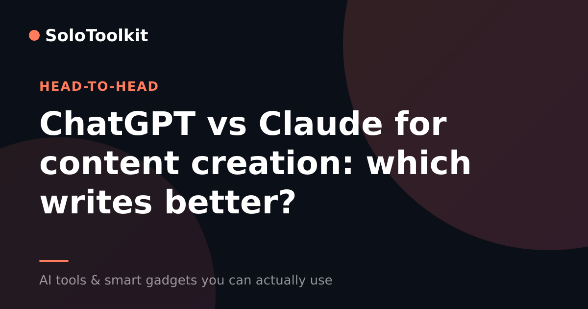 ChatGPT vs Claude for content creation: which writes better? — X vs Y, SoloToolkit