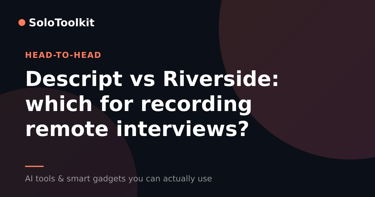 Descript vs Riverside: which for recording remote interviews? — X vs Y, SoloToolkit