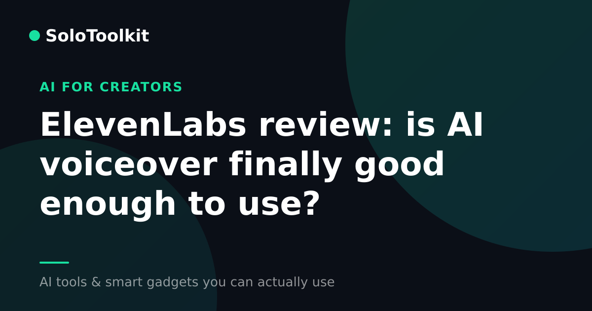 ElevenLabs review: is AI voiceover finally good enough to use? — AI for creators, SoloToolkit