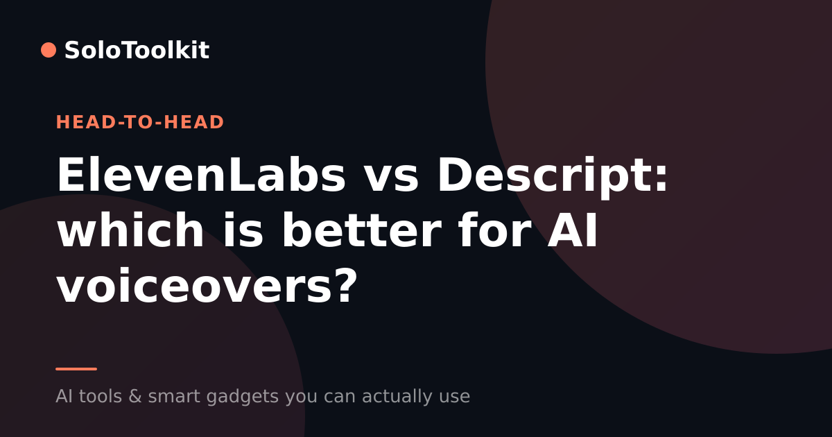 ElevenLabs vs Descript: which is better for AI voiceovers? — X vs Y, SoloToolkit