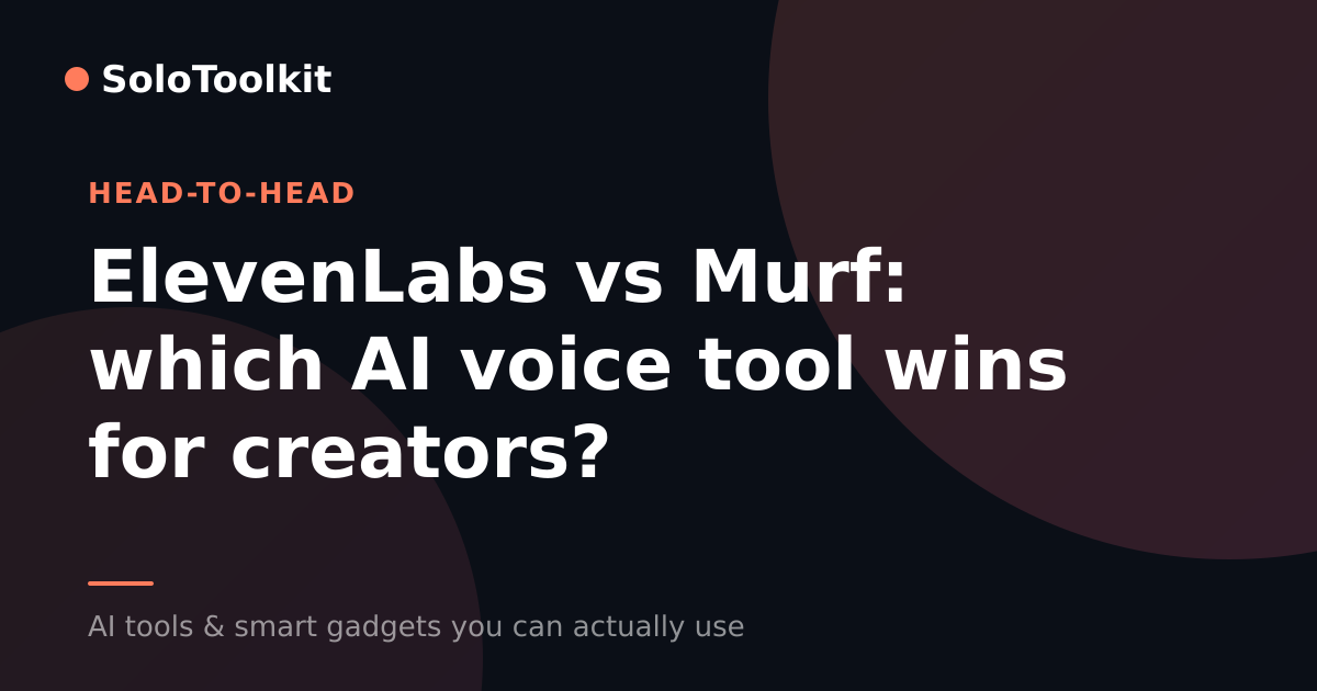 ElevenLabs vs Murf: which AI voice tool wins for creators? — X vs Y, SoloToolkit