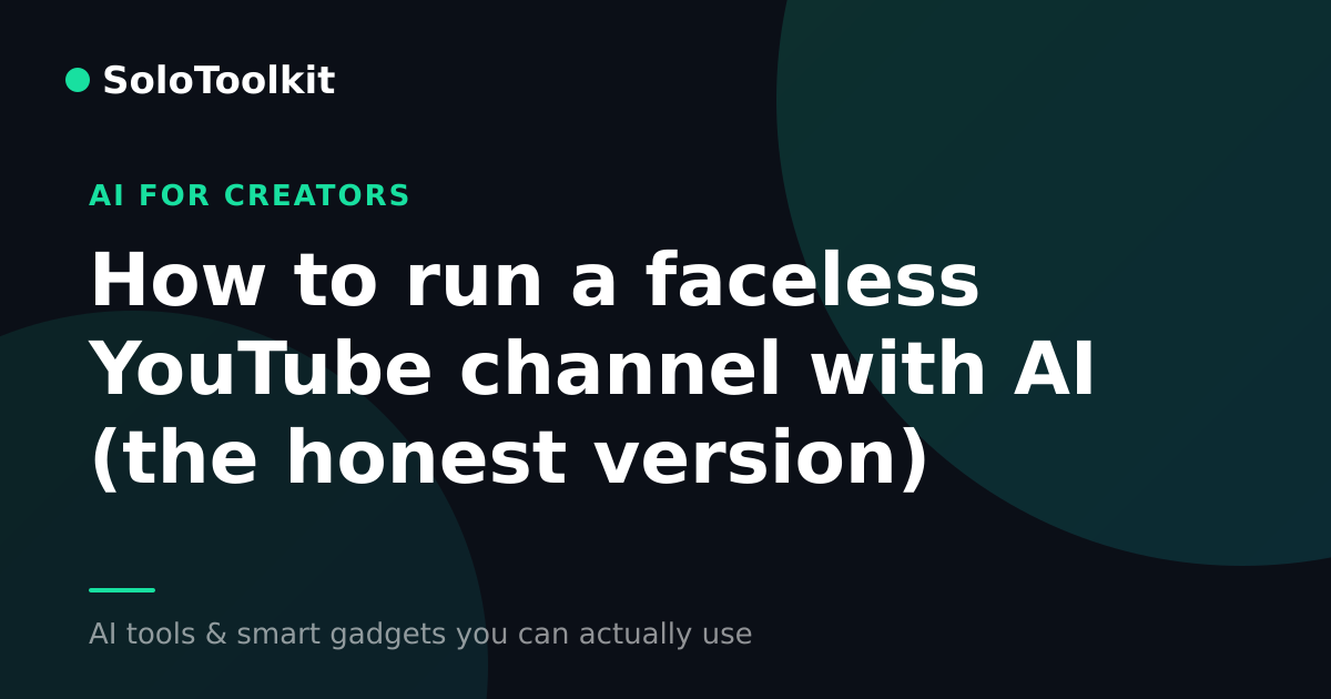 How to run a faceless YouTube channel with AI (the honest version) — AI for creators, SoloToolkit