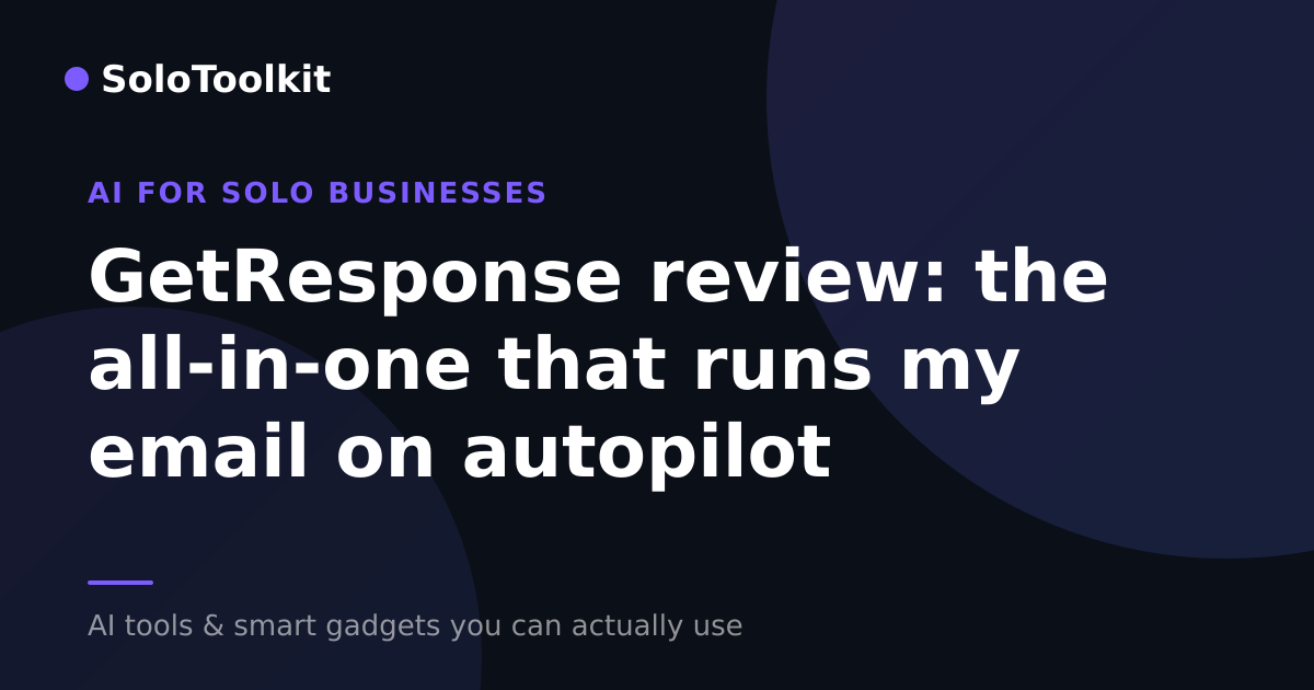 GetResponse review: the all-in-one that runs my email on autopilot — AI for solo businesses, SoloToolkit