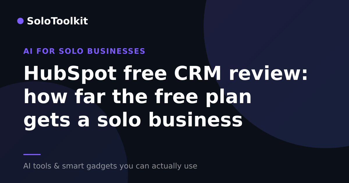 HubSpot free CRM review: how far the free plan gets a solo business — AI for solo businesses, SoloToolkit