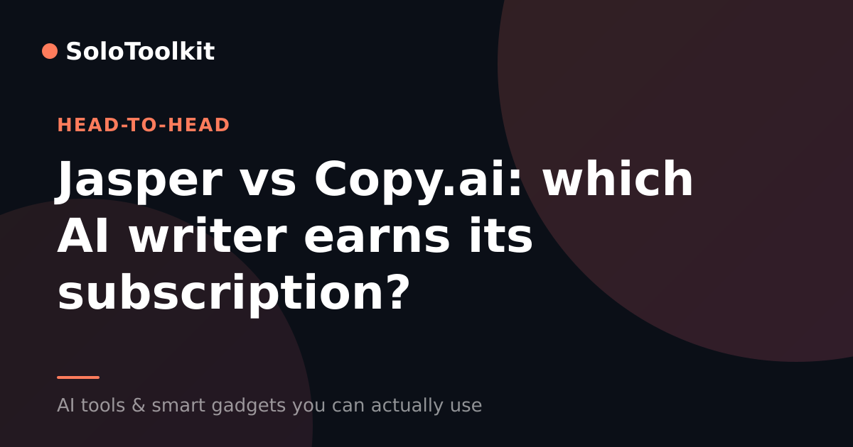 Jasper vs Copy.ai: which AI writer earns its subscription? — X vs Y, SoloToolkit