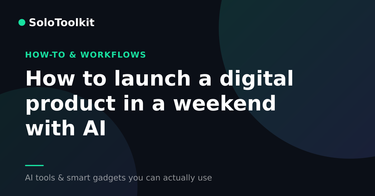 How to launch a digital product in a weekend with AI — How-to & workflows, SoloToolkit