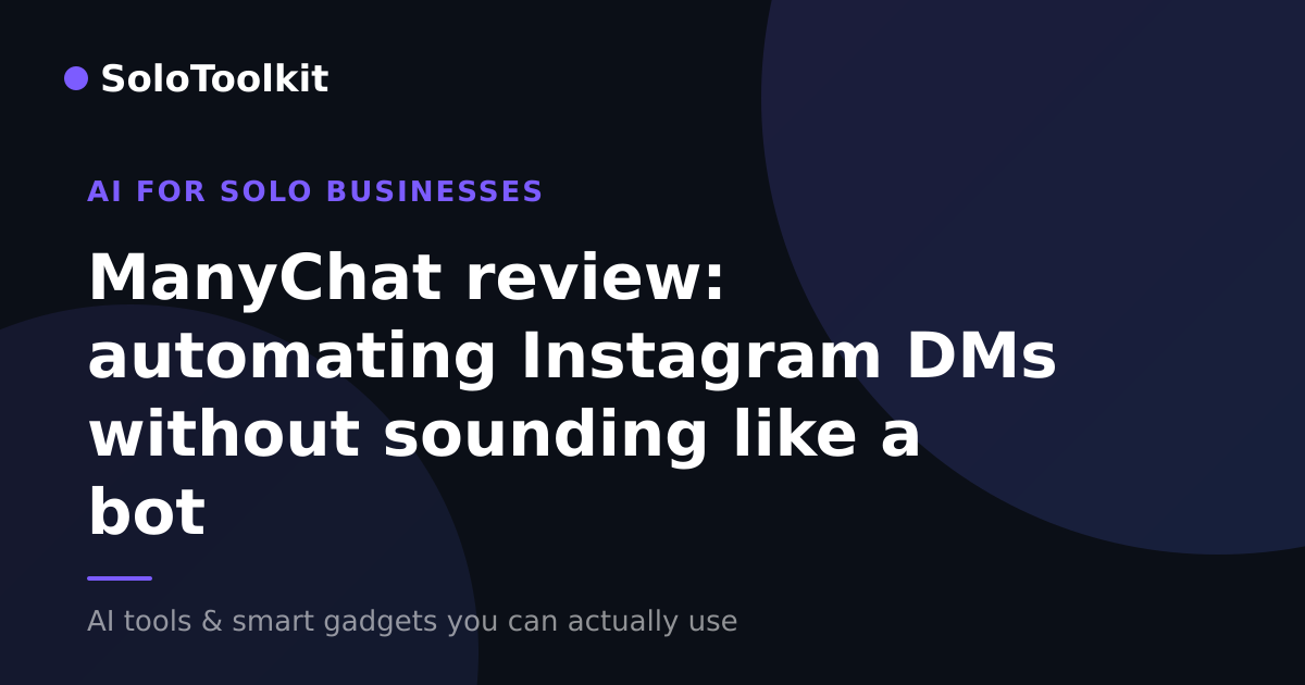 ManyChat review: automating Instagram DMs without sounding like a bot — AI for solo businesses, SoloToolkit