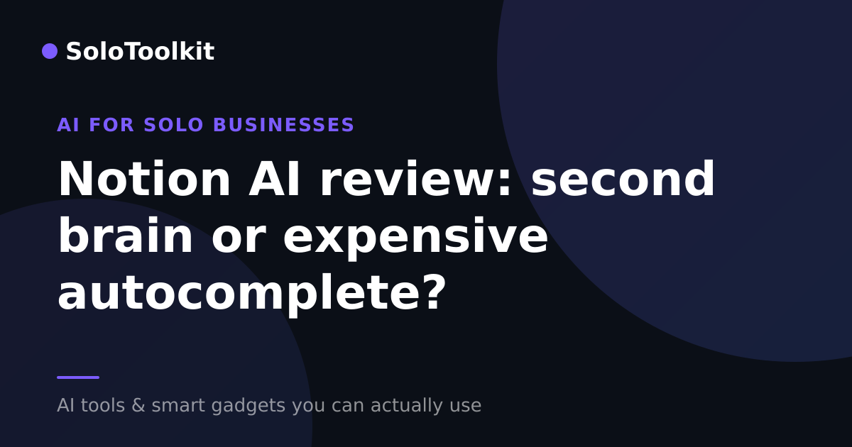 Notion AI review: second brain or expensive autocomplete? — AI for solo businesses, SoloToolkit