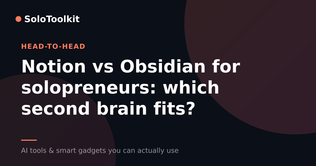 Notion vs Obsidian for solopreneurs: which second brain fits? — X vs Y, SoloToolkit