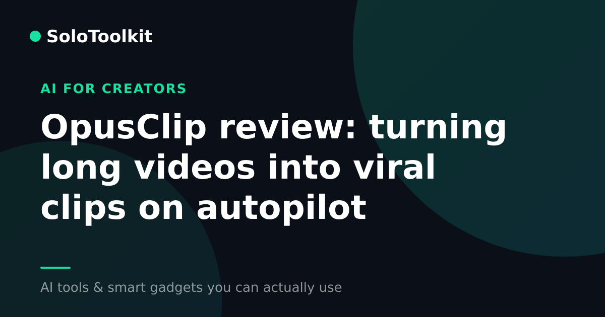 OpusClip review: turning long videos into viral clips on autopilot — AI for creators, SoloToolkit
