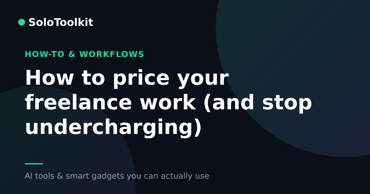 How to price your freelance work (and stop undercharging) — How-to & workflows, SoloToolkit