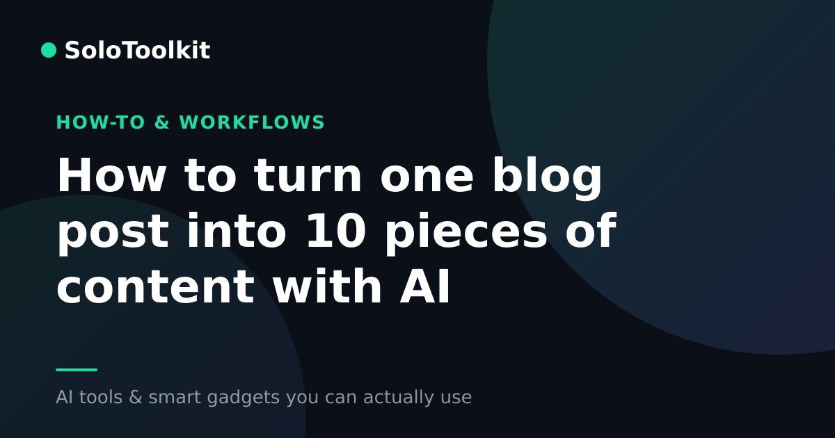 How to turn one blog post into 10 pieces of content with AI — How-to & workflows, SoloToolkit
