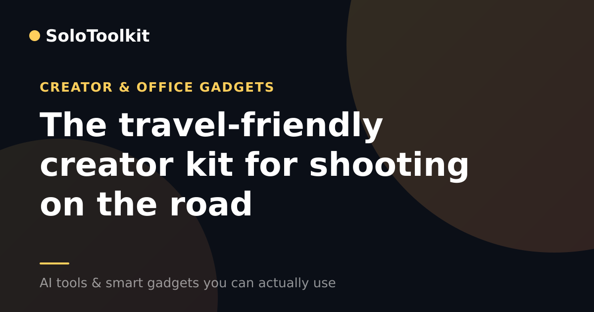 The travel-friendly creator kit for shooting on the road — Creator & office gadgets, SoloToolkit