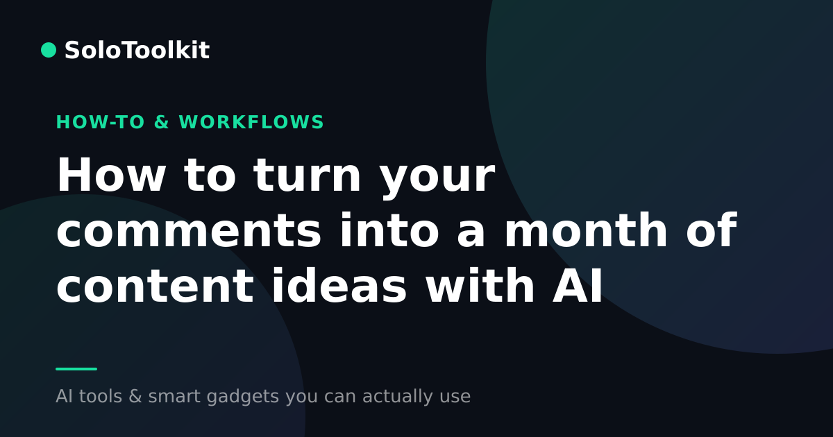 How to turn your comments into a month of content ideas with AI — How-to & workflows, SoloToolkit